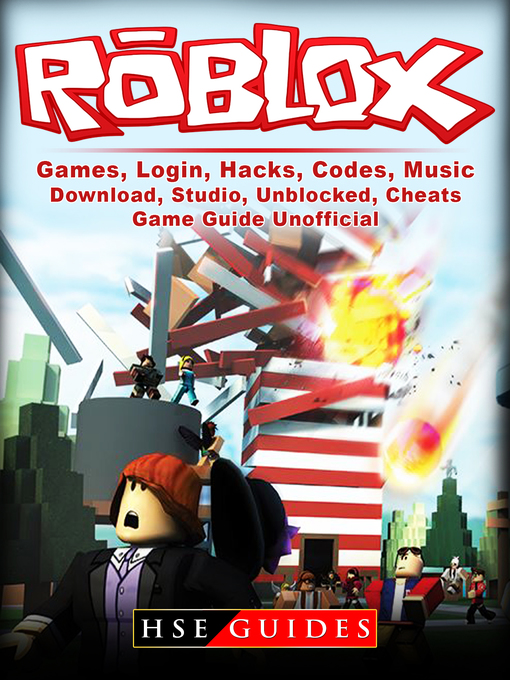 Title details for Roblox Games, Login, Hacks, Codes, Music, Download, Studio, Unblocked, Cheats, Game Guide Unofficial by HSE Guides - Available